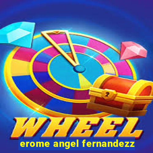 erome angel fernandezz